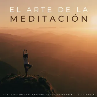 El Arte De La Meditación: Tonos Binaurales Serenos Para Conectarse Con La Mente by Meditar con la Naturaleza