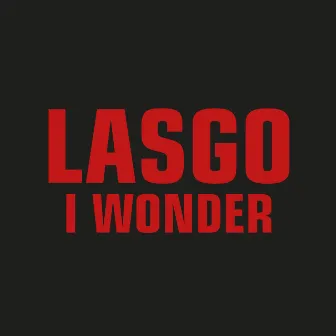 I Wonder by Lasgo