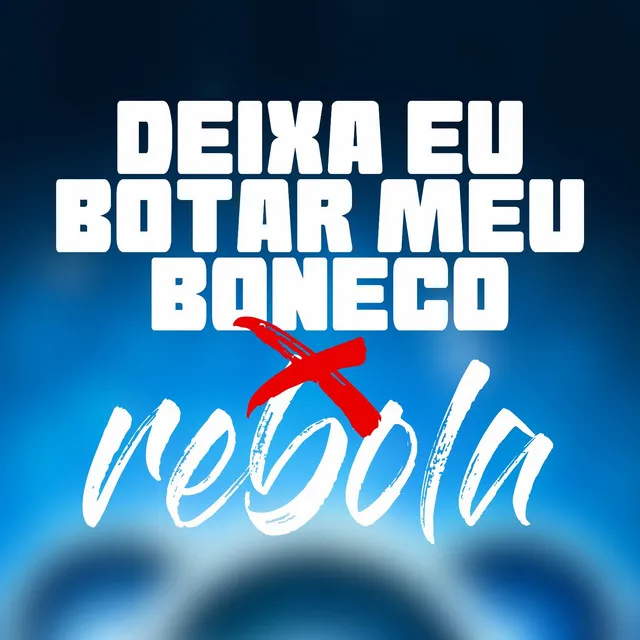 Deixa Eu Botar o Boneco X Rebola - Remix