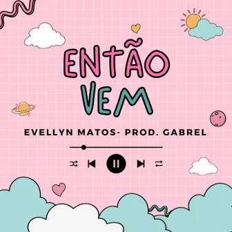 Então Vem by Evellyn Matos