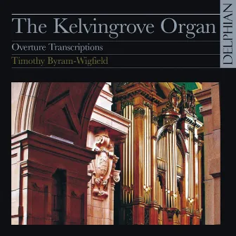 The Kelvingrove Organ: Overture Transcriptions by Timothy Byram-Wigfield