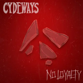 No Loyalty by Cydeways