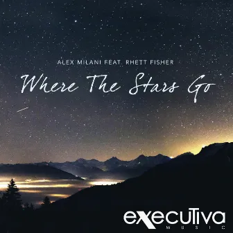 Where The Stars Go (feat. Rhett Fisher) by Alex Milani