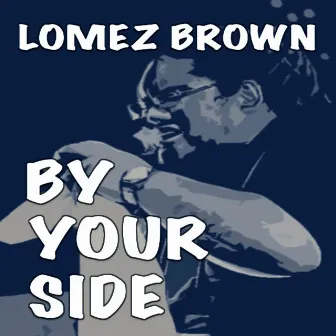 By Your Side by Lomez Brown