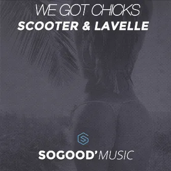 We Got Chicks by Scooter and Lavelle