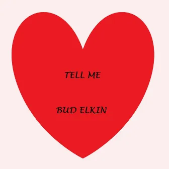 Tell Me by Bud Elkin