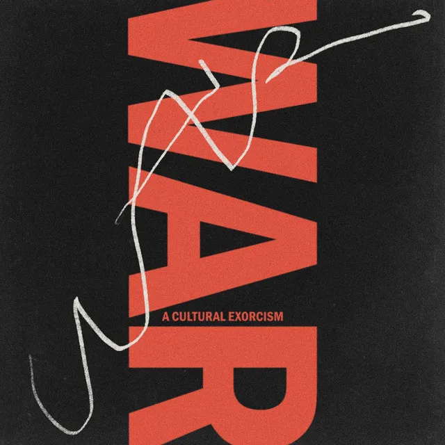 War (A Cultural Exorcism)