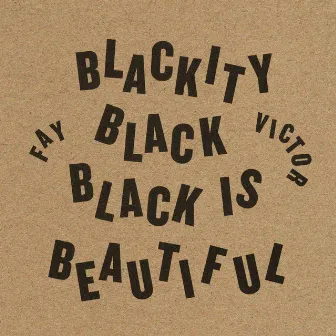 Blackity Black Black Is Beautiful by Fay Victor