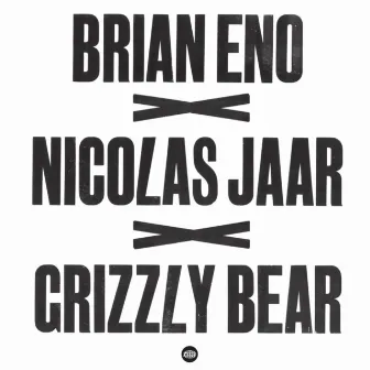 Brian Eno x Nicolas Jaar x Grizzly Bear by Grizzly Bear