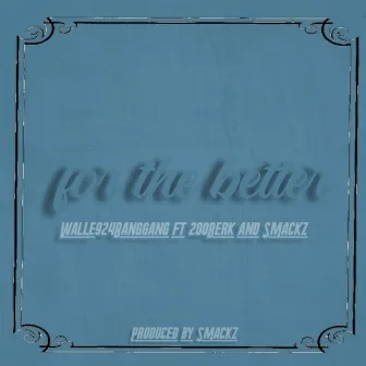 For The Better by Walle924BangGang