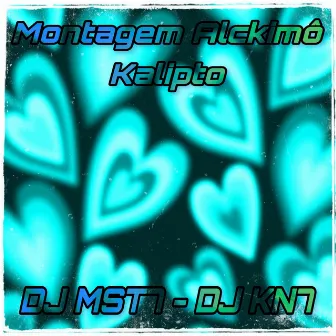 Montagem Alckimô Kalipto by DJ MST7