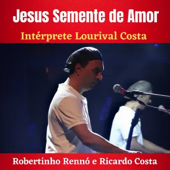 Jesus Semente de Amor by Lourival Costa