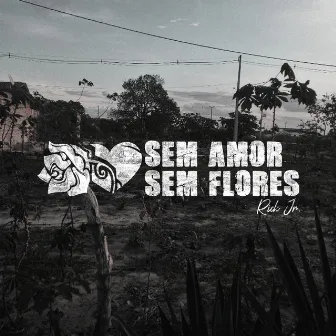 Sem Amor Sem Flores by Rick Jrr