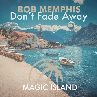 Don’t Fade Away by Bob Memphis