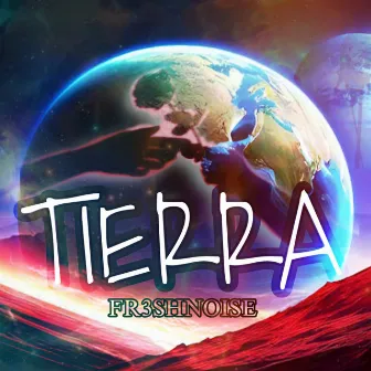 Tierra by FR3SHNOISE