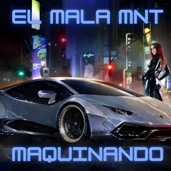 Maquinando by El Mala MNT