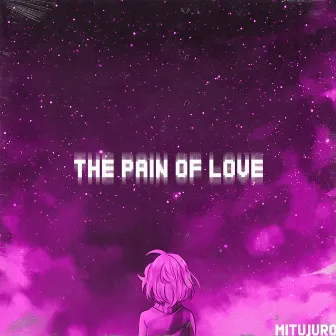 The Pain of Love by MITUJURO