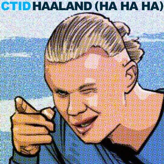 Haaland (Ha Ha Ha) by CTID