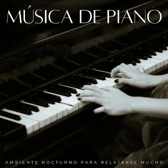 Música De Piano: Ambiente Nocturno Para Relajarse Mucho by PianoDeuss