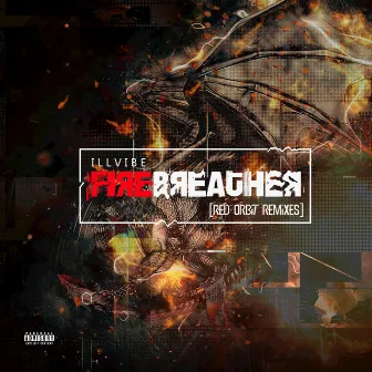 Firebreather (Red Orbit Remixes) by illvibe