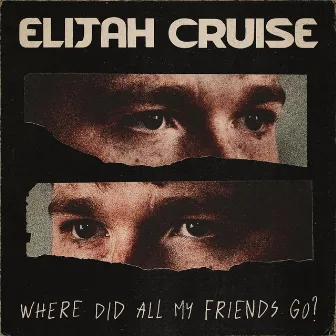 Where Did All My Friends Go? by Elijah Cruise