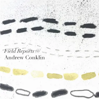 Andrew Conklin: Field Reports by Andrew Conklin