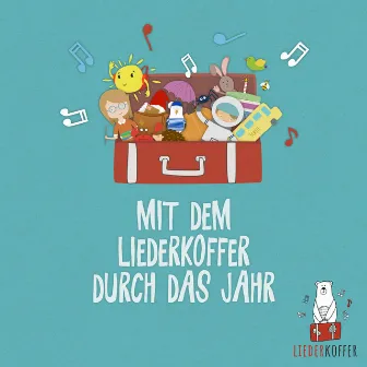 Mit dem Liederkoffer durch das Jahr by Liederkoffer