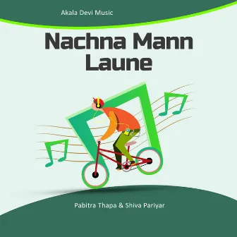 Nachna Mann Laune by Pabitra Thapa