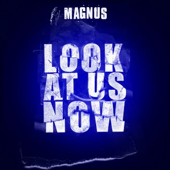 Look At Us Now by Magnus