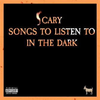 Scary Songs to Listen to in the Dark by Billy Capricorn