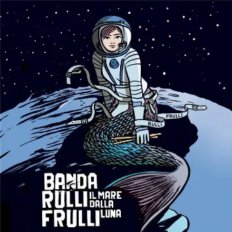 Il mare dalla luna by Banda Rullifrulli