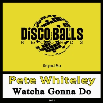 Watcha Gonna Do by Pete Whiteley