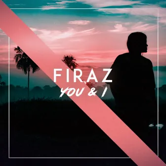 You & I by Firaz