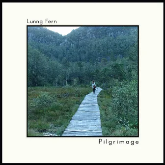 Pilgrimage by Lunng Fern