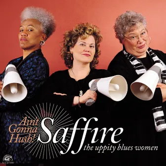 Ain't Gonna Hush! by Saffire-The Uppity Blues Women