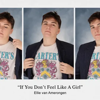 If You Don't Feel Like A Girl by Ellie van Amerongen