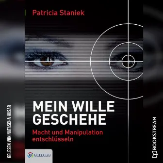 Mein Wille geschehe [Macht und Manipulation entschlüsseln (Ungekürzt)] by Patricia Staniek