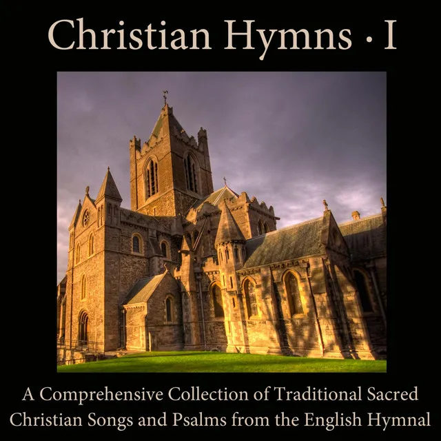 Christian Hymns, Vol. 1: A Comprehensive Collection of Traditional Sacred Christian Songs and Psalms from the English Hymnal