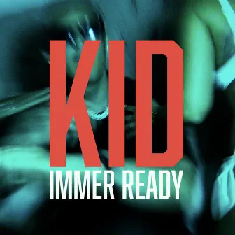 Immer Ready by Kid Haris