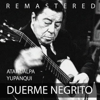 Duerme negrito (Remastered) by Atahualpa Yupanqui