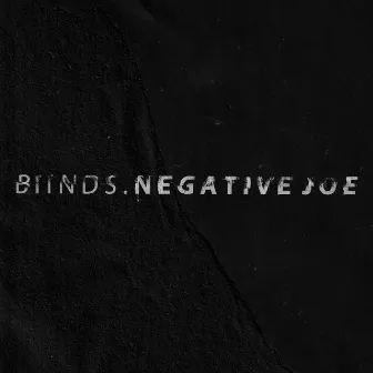 Negative Joe by BIINDS