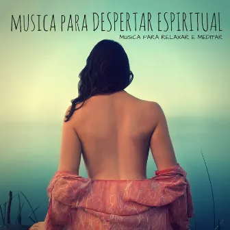 Musica para Despertar Espiritual - Musicas Relaxantes New Age para Meditação Interior e Exercicios de Yoga para a Manhã by Musica para Yoga Maestro