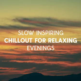 Slow Inspiring Chillout For Relaxing Evenings by Elevation Of The Spirit