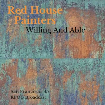 Willing And Able [Live San Francisco '95 (KFOG Broadcast)] by Red House Painters