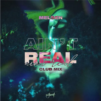 Ain't Real (Club Mix) by Melsen