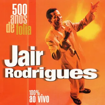 500 Anos de Folia (Ao Vivo) by Jair Rodrigues