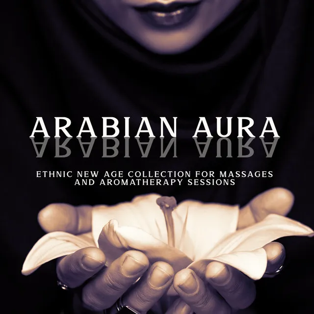 Arabian Aura: Ethnic New Age Collection for Massages and Aromatherapy Sessions