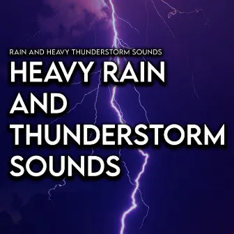 Heavy Rain and Thunderstorm Sounds by Rain and Heavy Thunderstorm Sounds