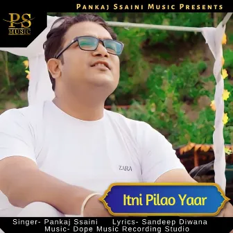 Itni Pilao Yaar by Pankaj Ssaini