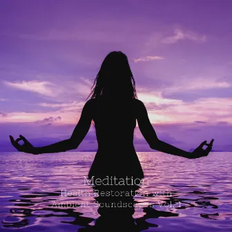 Meditation: Health Restoration with Ambient Soundscapes Vol. 1 by White Noise Healing Method